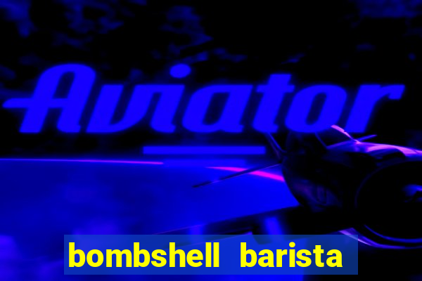 bombshell barista tail blaizer